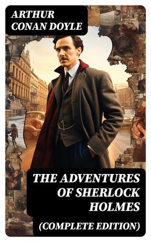 The Adventures of Sherlock Holmes (Complete Edition) A Scandal in Bohemia, The Red-Headed League, A Case of Identity, The Boscombe Valley Mystery…【電子書籍】 Arthur Conan Doyle