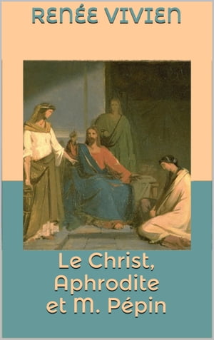 Le Christ, Aphrodite et M. P?pin【電子書籍