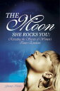 The Moon She Rocks You Revealing the Secrets of Women 039 s Inner Emotions【電子書籍】 Gurutej Khalsa