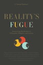Reality’s Fugue Reconciling Worldviews in Philosophy, Religion, and Science