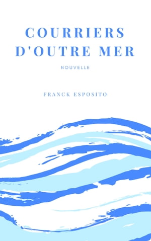 Courriers d'Outre Mer Chronique de voyageŻҽҡ[ Franck ESPOSITO ]