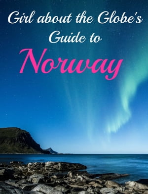 Girl about the Globe's Guide To Norway【電子書籍】[ Lisa Imogen Eldridge ]
