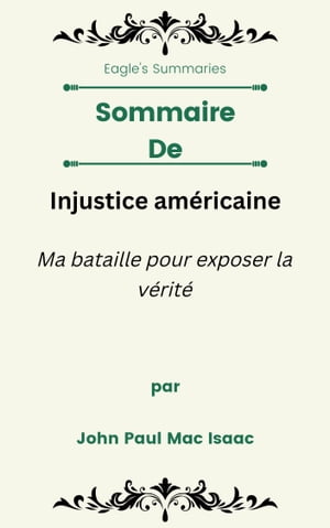 Sommaire De Injustice américaine Ma bataille pour exposer la vérité par John Paul Mac Isaac