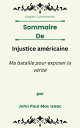 Sommaire De Injustice am?ricaine Ma bataille pour exposer la v?rit? par John Paul Mac Isaac