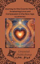 Journey to the Cosmic Heart Awakening Love and Compassion in the New Age【電子書籍】 Oriental Publishing