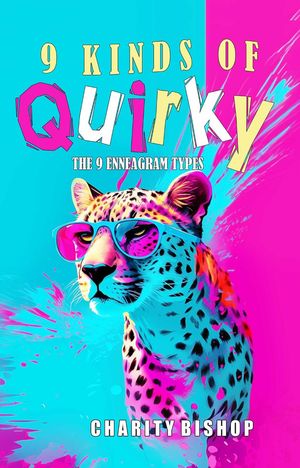 9 Kinds of Quirky: The 9 Enneagram Types【電子書籍】[ Charity Bishop ]