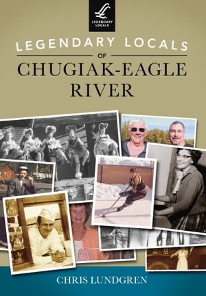 Legendary Locals of Chugiak-Eagle River