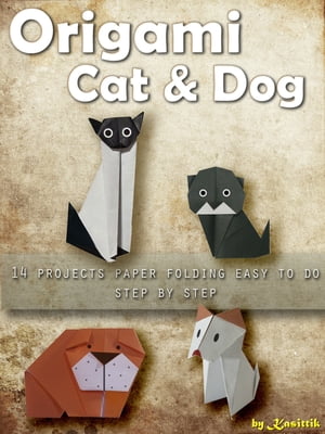 Origami Cat and Dog: 14 Projects Paper Folding Easy To Do Step by Step【電子書籍】[ Kasittik ]