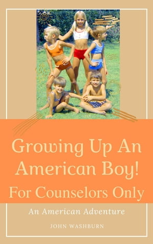 Growing Up An American Boy! For Counselors Only