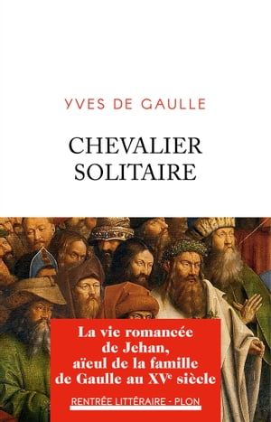 Chevalier solitaire La vie romanc e de Jehan, a eul de la famille de Gaulle【電子書籍】 Yves de Gaulle