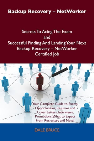 Backup Recovery - NetWorker Secrets To Acing The Exam and Successful Finding And Landing Your Next Backup Recovery - NetWorker Certified Job