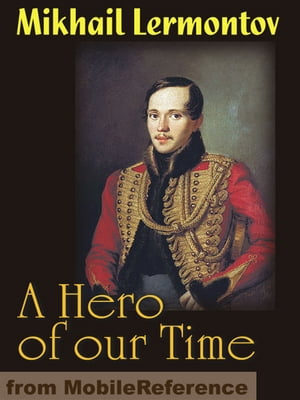 A Hero Of Our Time (Mobi Classics)【電子書籍】 Mikhail Lermontov,Marr Murray (Translator),J. H. Wisdom (Translator)