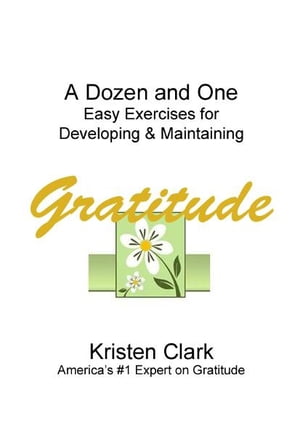 A Dozen and One Easy Exercises for Developing & Maintaining Gratitude