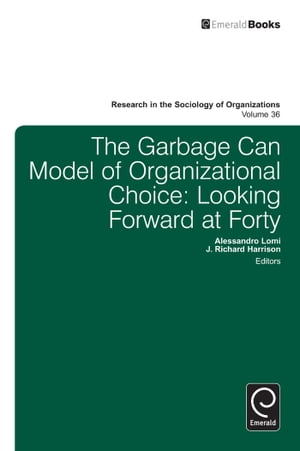 楽天楽天Kobo電子書籍ストアGarbage Can Model of Organizational Choice Looking Forward at Forty【電子書籍】[ Michael Lounsbury ]