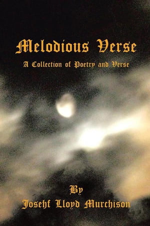 Melodious Verse A Collection of Poetry and Verse