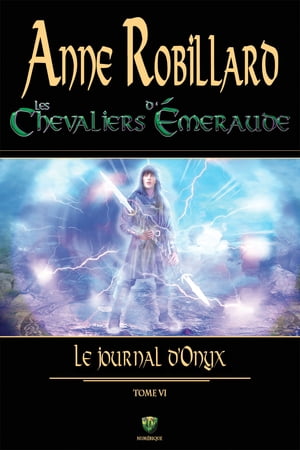 Les Chevaliers d'?meraude 06 : Le journal d'Onyx Le journal d'Onyx【電子書籍】[ Anne Robillard ]