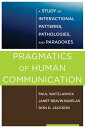 Pragmatics of Human Communication: A Study of Interactional Patterns, Pathologies and Paradoxes【電子書籍】 Paul Watzlawick