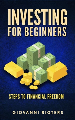 Investing for Beginners: Steps to Financial Freedom【電子書籍】[ Giovanni Rigters ]