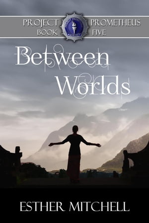 Between Worlds Project Prometheus, 5【電子書籍】 Esther Mitchell