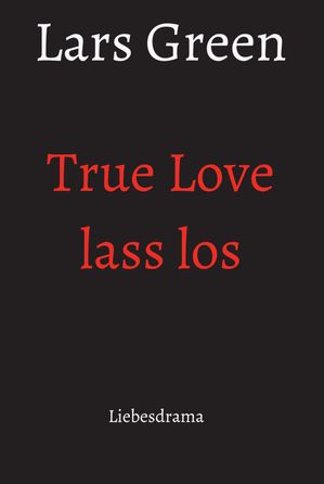 True Love lass los LiebesdramaŻҽҡ[ Lars Green ]