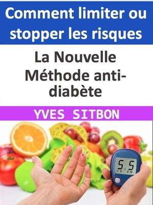 La Nouvelle Méthode anti-diabète : Comment limiter ou stopper les risques