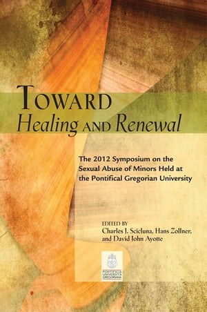 Toward Healing and Renewal: The 2012 Symposium on the Sexual Abuse of Minors Held at the Pontifical Gregorian University