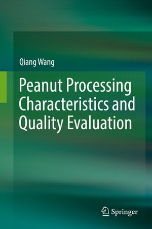 Peanut Processing Characteristics and Quality Evaluation【電子書籍】[ Qiang Wang ]