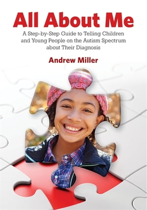 All About Me A Step-by-Step Guide to Telling Children and Young People on the Autism Spectrum about Their Diagnosis【電子書籍】[ Andrew Miller ]