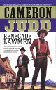 Renegade Lawmen They Were The Best Of Friends And The Worst Of Enemies-On A Wild Ride Across The American Frontier.【電子書籍】 Cameron Judd