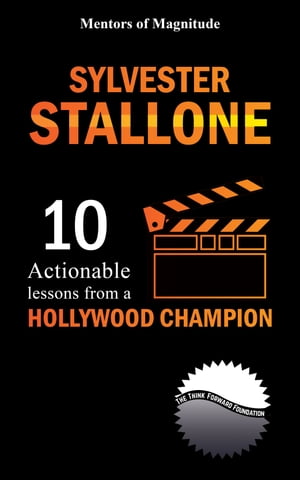 Sylvester Stallone: 10 Actionable Lessons From A