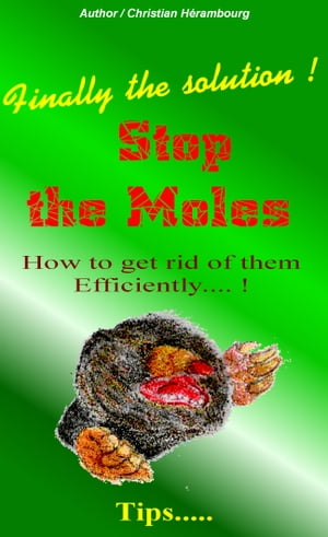 Stop the Moles How to get rid of them efficiently【電子書籍】[ Christian HERAMBOURG ]