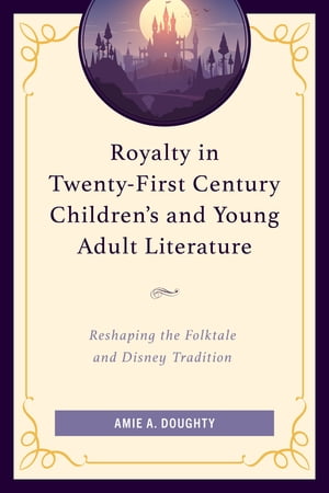 Royalty in Twenty-First Century Children’s and Young Adult Literature