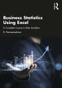 Business Statistics Using Excel A Complete Course in Data Analytics【電子書籍】 R. Panneerselvam