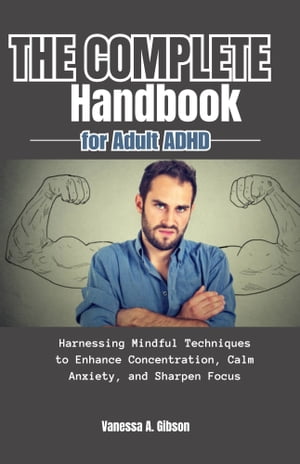 THE COMPLETE HANDBOOK FOR ADULT ADHD