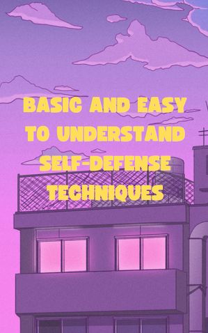 Basic and easy to understand self-defense techniques