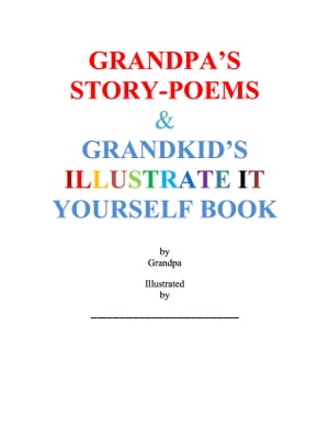 Grandpa's Story-Poems & Grandkid's Illustrate It Yourself Book