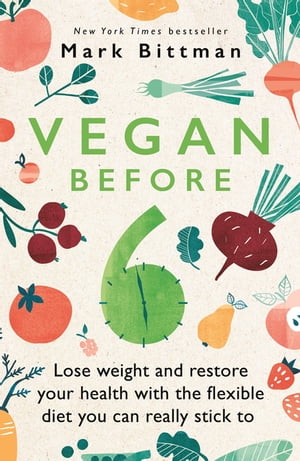 ŷKoboŻҽҥȥ㤨Vegan Before 6 Lose weight and restore your health with the flexible diet you can really stick toŻҽҡ[ Mark Bittman ]פβǤʤ2,028ߤˤʤޤ