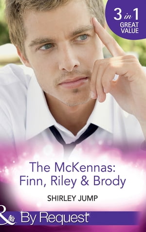 The Mckennas: Finn, Riley and Brody: One Day to Find a Husband (The McKenna Brothers, Book 1) / How the Playboy Got Serious (The McKenna Brothers, Book 2) / Return of the Last McKenna (The McKenna Brothers, Book 3) (Mills & Boon By Reque【電子書籍】