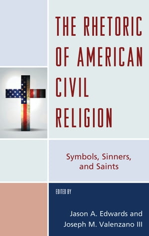 The Rhetoric of American Civil Religion Symbols Sinners and Saints【電子書籍】[ David Domke ]