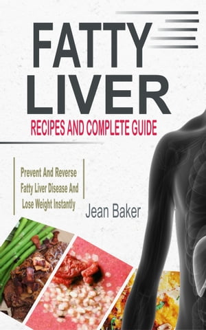 ŷKoboŻҽҥȥ㤨Fatty Liver Recipes And Complete Guide To Prevent And Reverse Fatty Liver Disease And Lose Weight InstantlyŻҽҡ[ Jean Baker ]פβǤʤ374ߤˤʤޤ