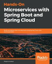 Hands-On Microservices with Spring Boot and Spring Cloud Build and deploy Java microservices using Spring Cloud, Istio, and Kubernetes【電子書籍】 Magnus Larsson