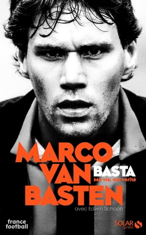 Van Basten, ma vie, ma v?rit? - Ma vie, ma v?rit?