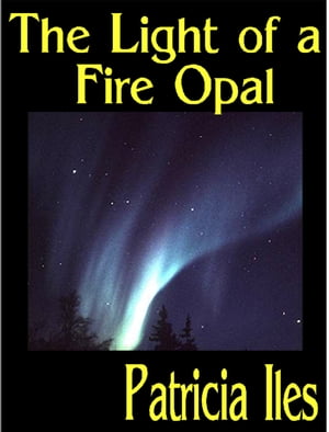 The Light of a Fire Opal【電子書籍】[ Patr