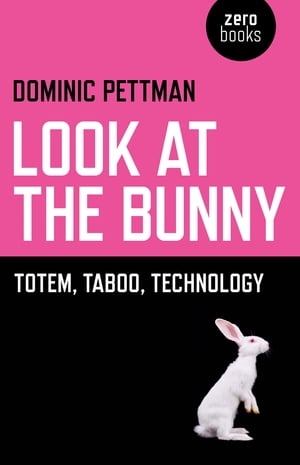 Look at the Bunny Totem, Taboo, TechnologyŻҽҡ[ Dominic Pettman ]