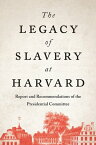 The Legacy of Slavery at Harvard Report and Recommendations of the Presidential Committee【電子書籍】[ The Presidential Committee on the Legacy of Slavery ]