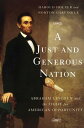 A Just and Generous Nation Abraham Lincoln and the Fight for American Opportunity