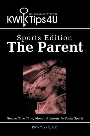 Kwik Tips 4 U - Sports Edition: the Parent