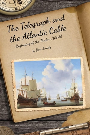 The Telegraph and the Atlantic Cable Beginning of the Modern World