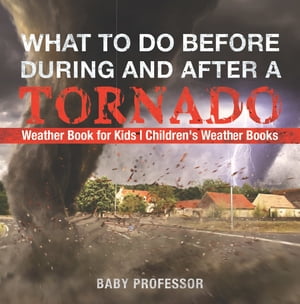 What To Do Before, During and After a Tornado - Weather Book for Kids | Children's Weather Books