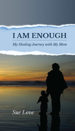 I Am Enough: My Healing Journey With My Mom